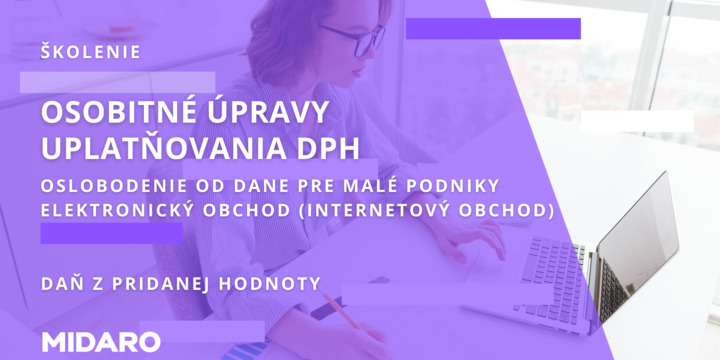 Školenie DPH - Osobitné úpravy uplatňovania DPH - oslobodenie od dane pre malé podniky, elektronický obchod (internetový obchod) /Záznam/